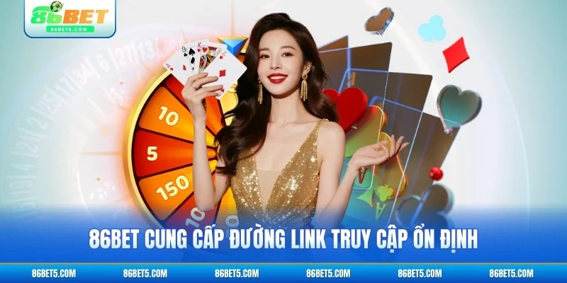86BET cung cấp đường link truy cập ổn định