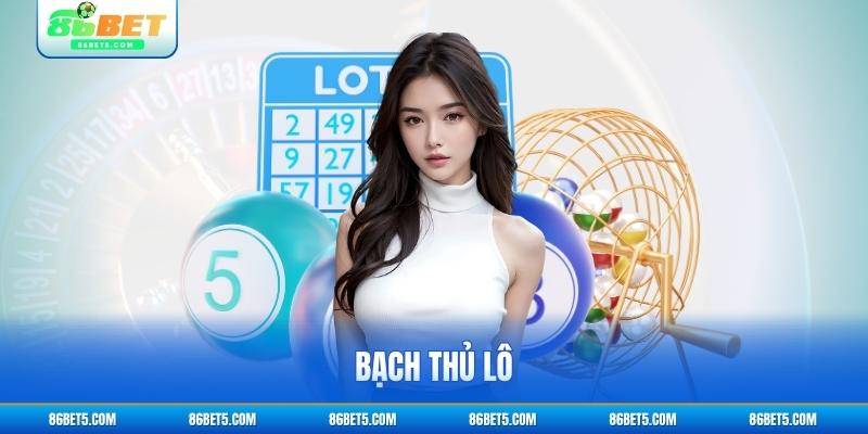 bạch thủ lô 86bet