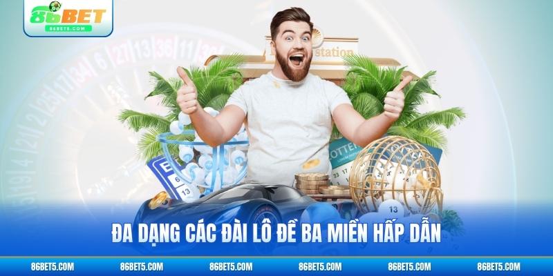 Đa dạng các đài lô đề ba miền hấp dẫn
