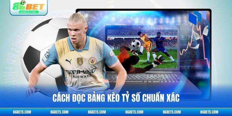 Cách đọc bảng kèo tỷ số chuẩn xác
