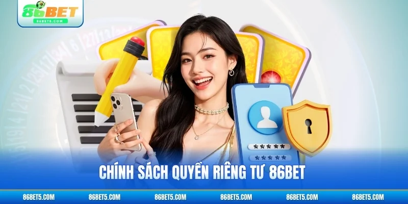 Chính sách quyền riêng tư 86Bet được công bố minh bạch