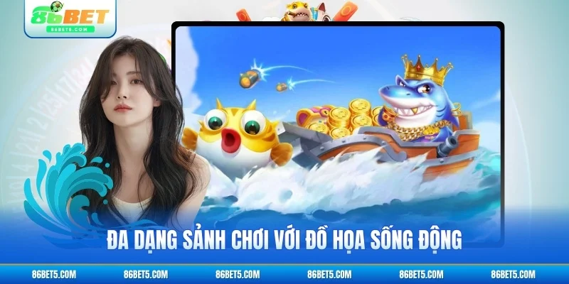 Đa dạng sảnh chơi với đồ họa sống động