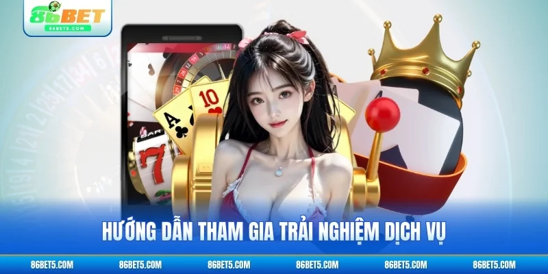 Hướng dẫn tham gia trải nghiệm dịch vụ