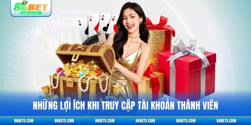 Những lợi ích khi truy cập tài khoản thành viên