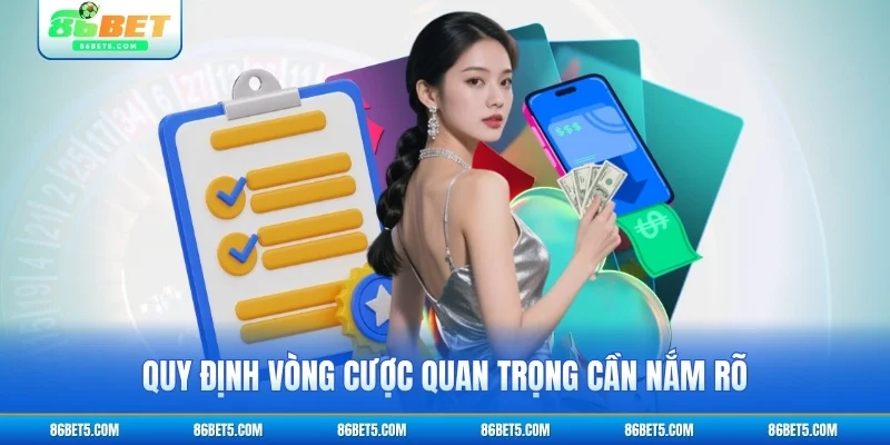 Quy định vòng cược quan trọng cần nắm rõ