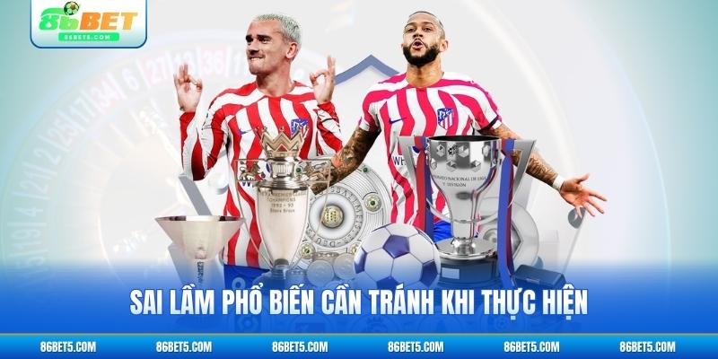 Sai lầm phổ biến cần tránh khi thực hiện