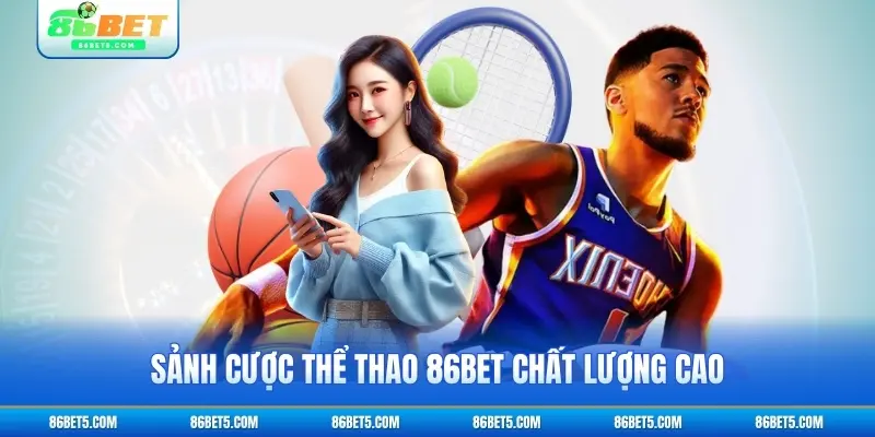 Sảnh cược Thể thao 86bet chất lượng cao