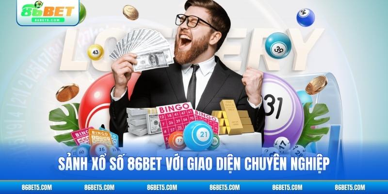 Sảnh Xổ số 86BET với giao diện hiện đại chuyên nghiệp