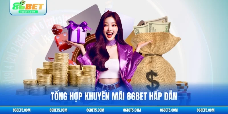 Tổng hợp khuyến mãi 86Bet hấp dẫn cho thành viên