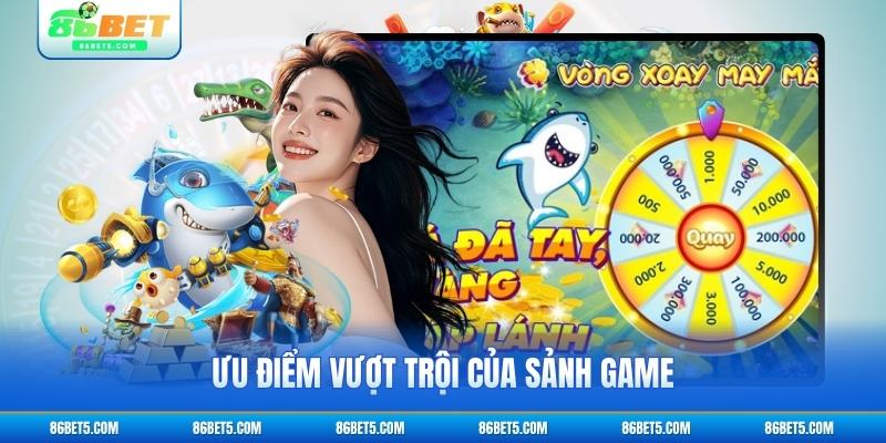 Ưu điểm vượt trội của sảnh game